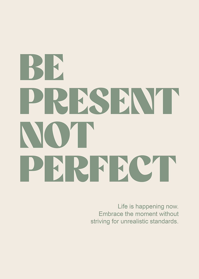 Be Present Not Perfect Poster - Inspirational Wall Art for Home & Office Decor