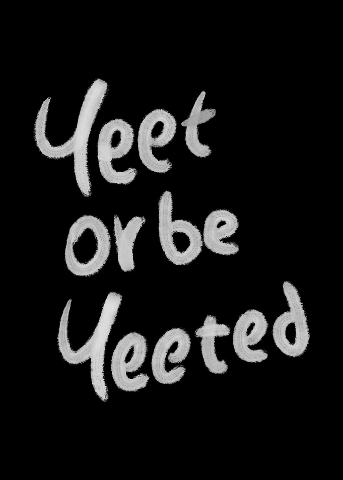 Yeet or be Yeeted Quote