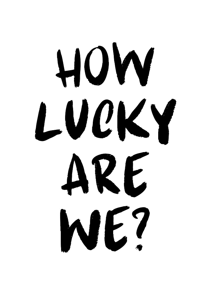 How Lucky Are We? Quote