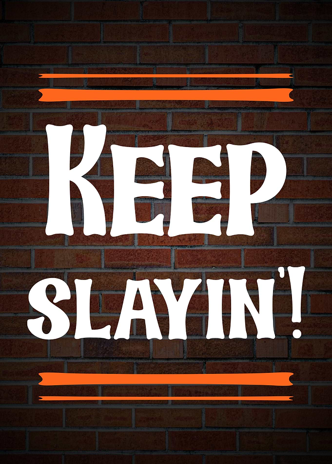 Keep Slayin' Brick Wall Poster