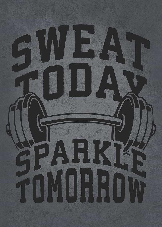 Sweat Today Sparkle Tomorrow