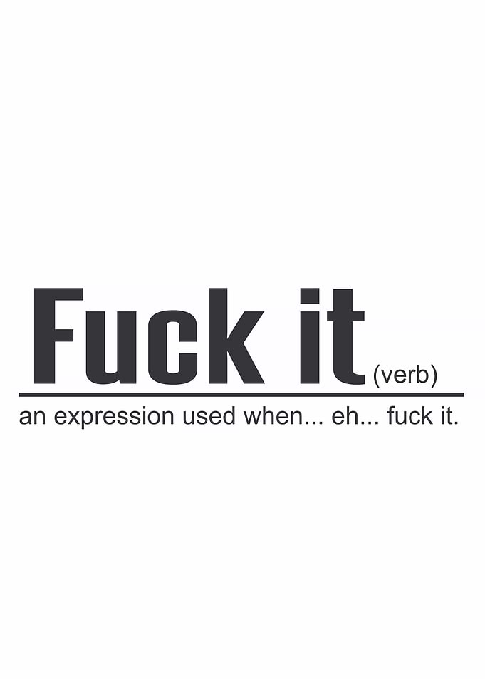 Fuck It Definition
