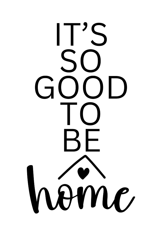 It’s so good to be home - Home Sweet Home Quote