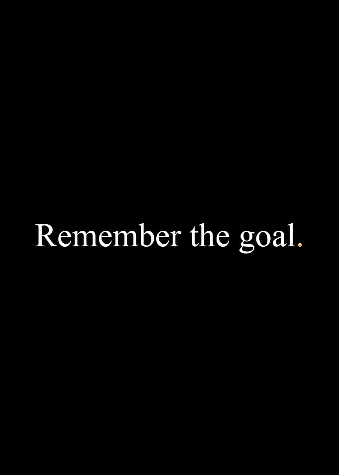 Remember the Goal