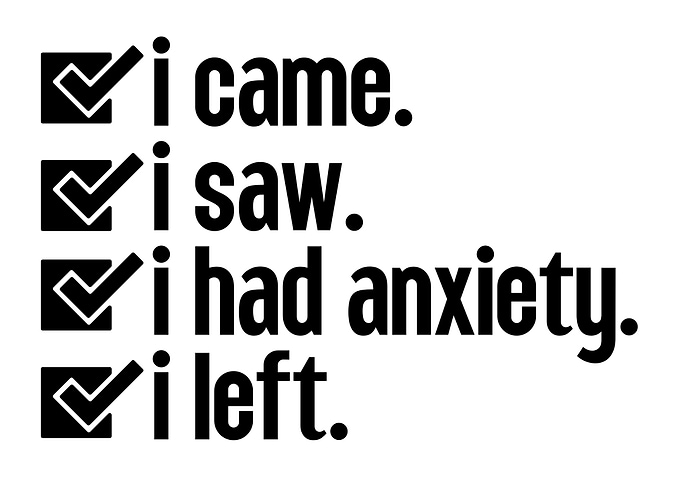 I Came, I Saw, I Had Anxiety