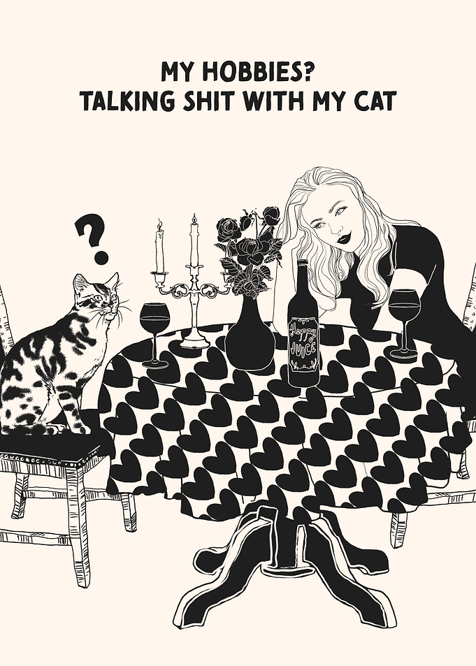 MY HOBBIES? TALKING SHIT WITH MY CAT