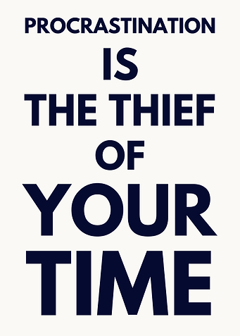 Procrastination is the thief of your time.