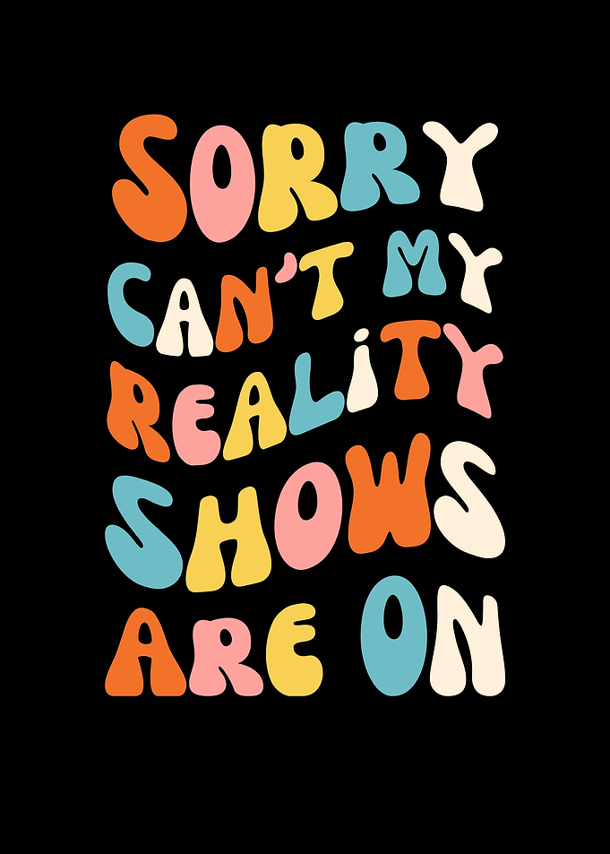 Sorry, Reality Shows Are On