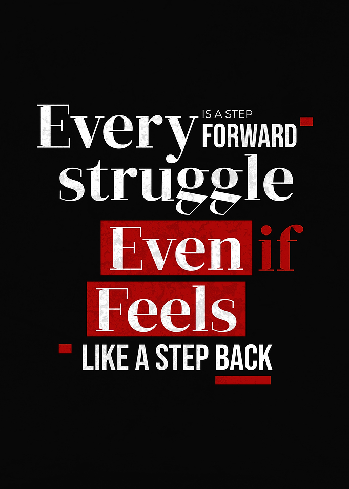 Every Struggle Is A Step Forward