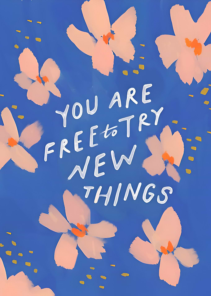 You Are Free to Try New Things