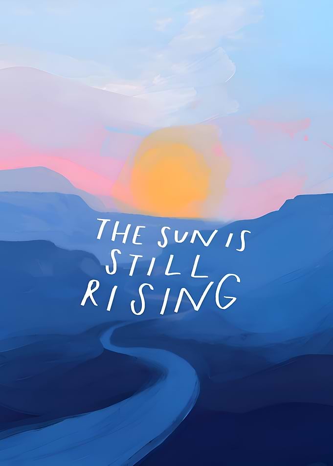 the sun is still rising