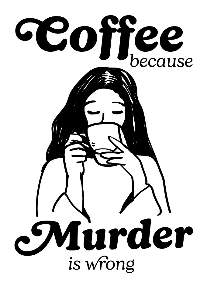 Coffee Because Murder is Wrong