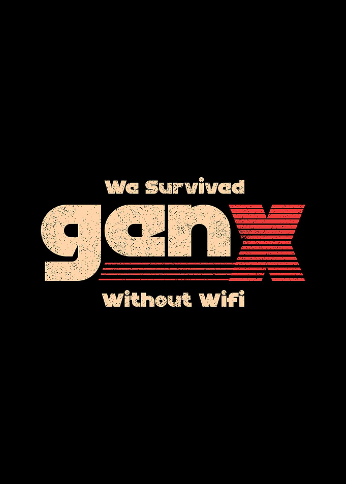 Gen X - We Survived Without Wifi