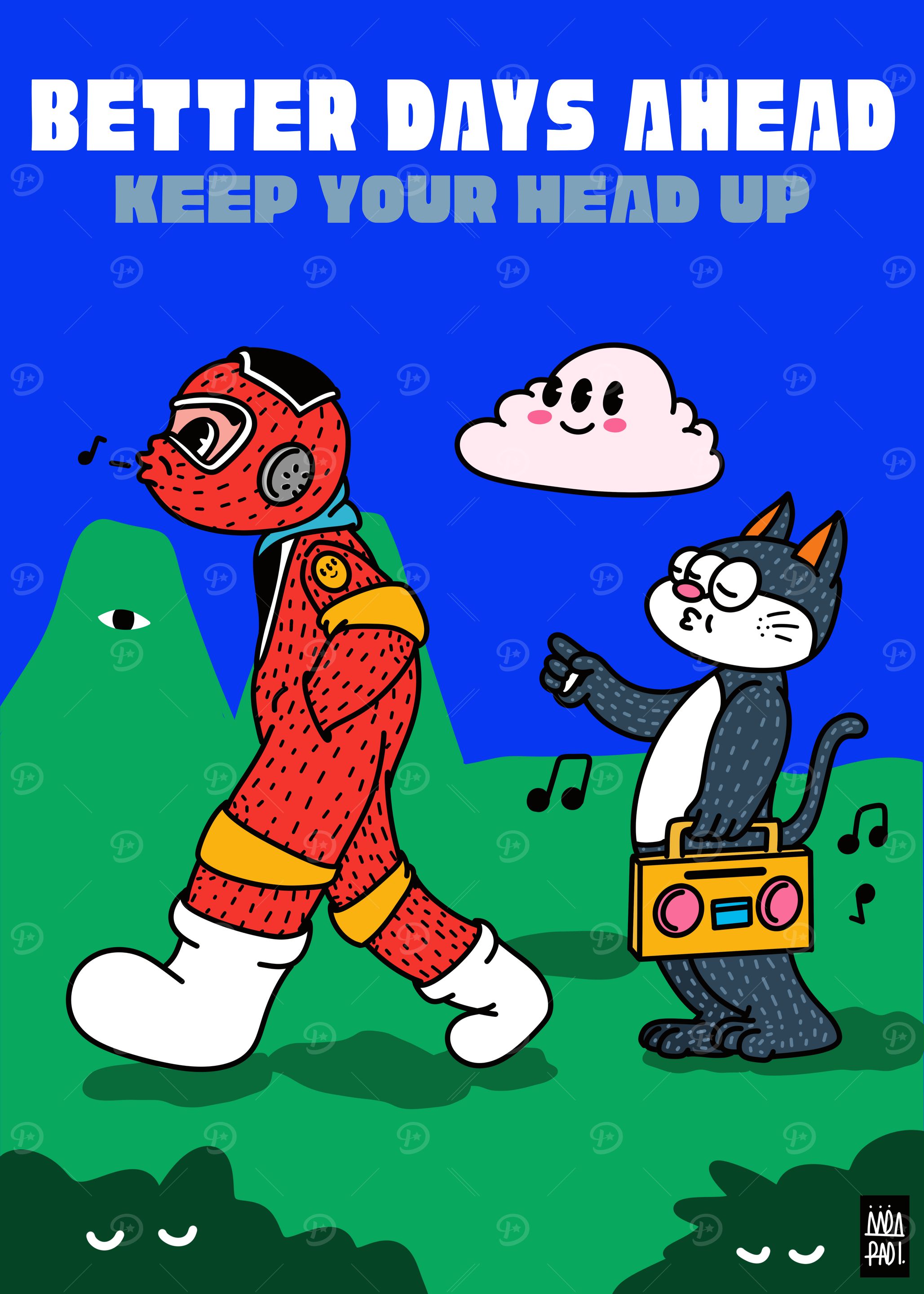BETTER DAYS AHEAD KEEP YOUR HEAD UP