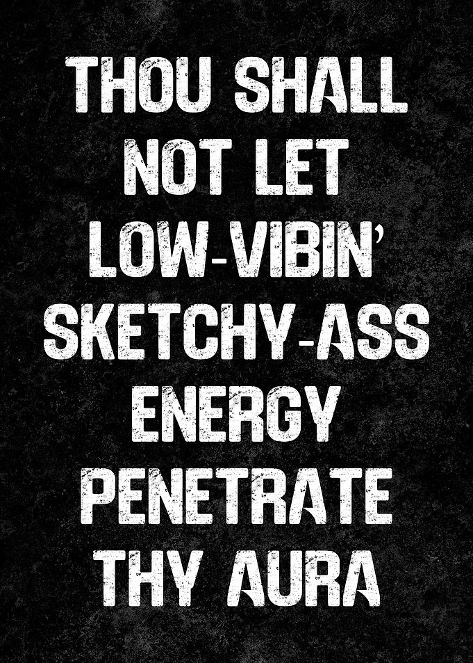 Thou Shalt Not Let Low-Vibin' Energy Positive Quotes