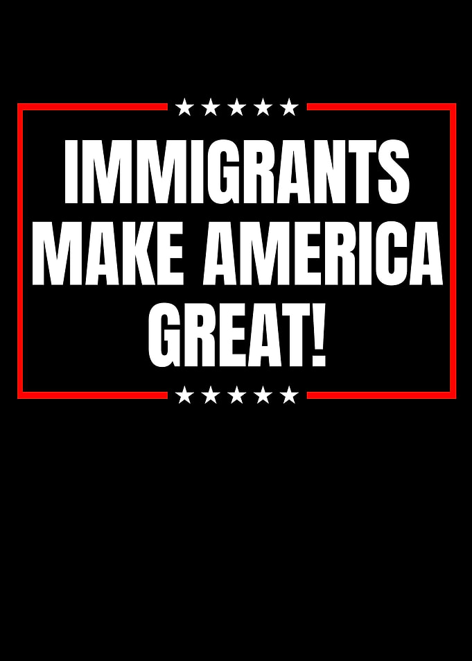 Immigrants Make America Great