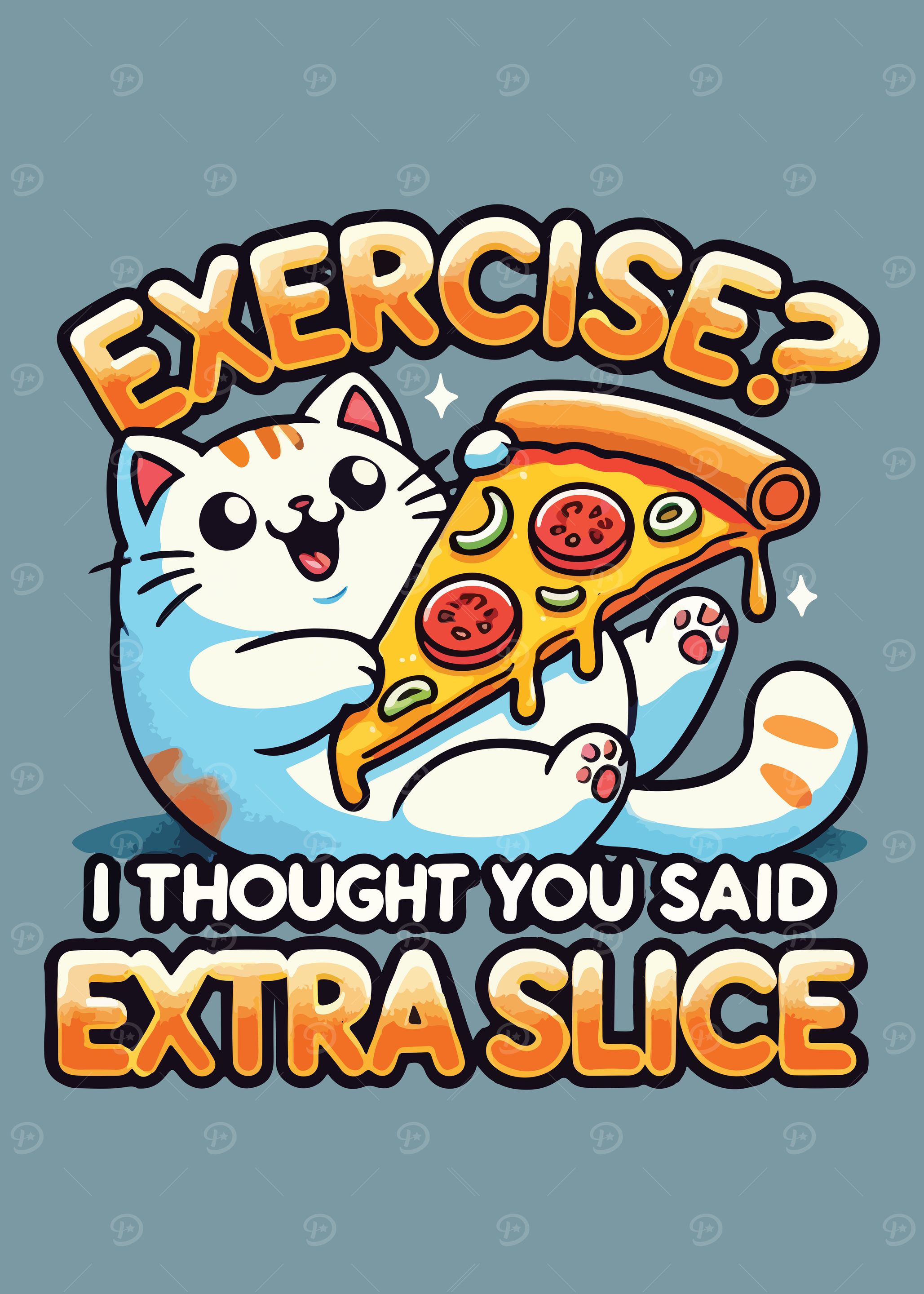 Exercise, I Thought You Said Extra Slice - Funny Pizza Cat