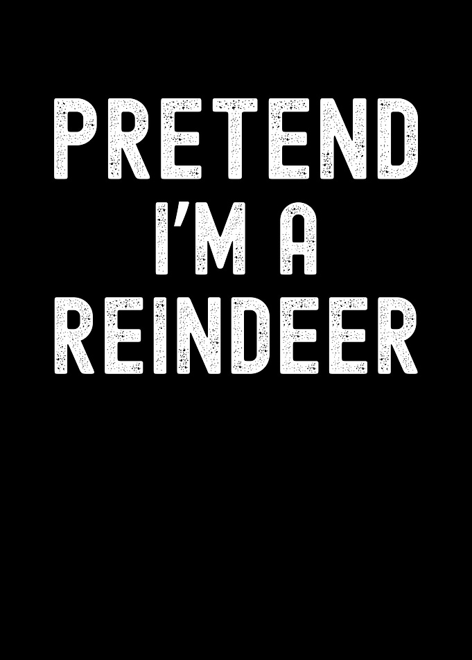 Pretend I'm a Reindeer