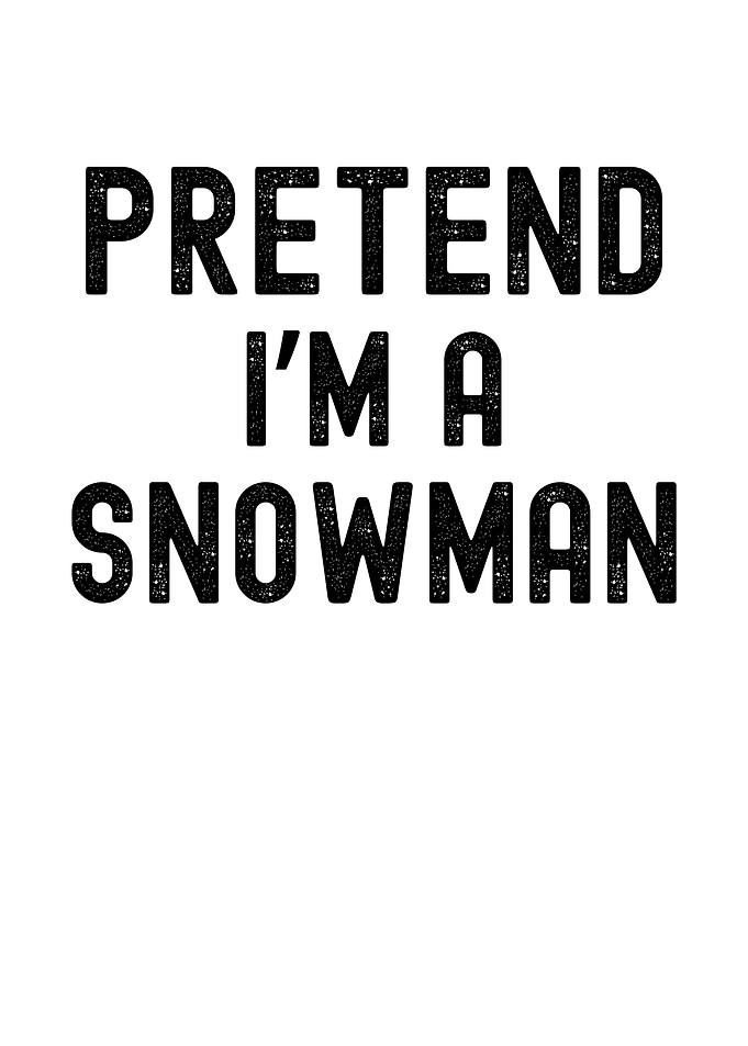 Pretend I'm a Snowman