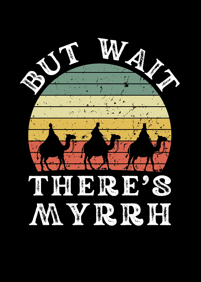 But Wait There's Myrrh