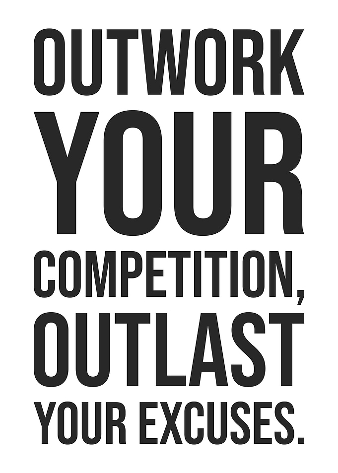 Outwork Your Competition, Outlast Your Excuses