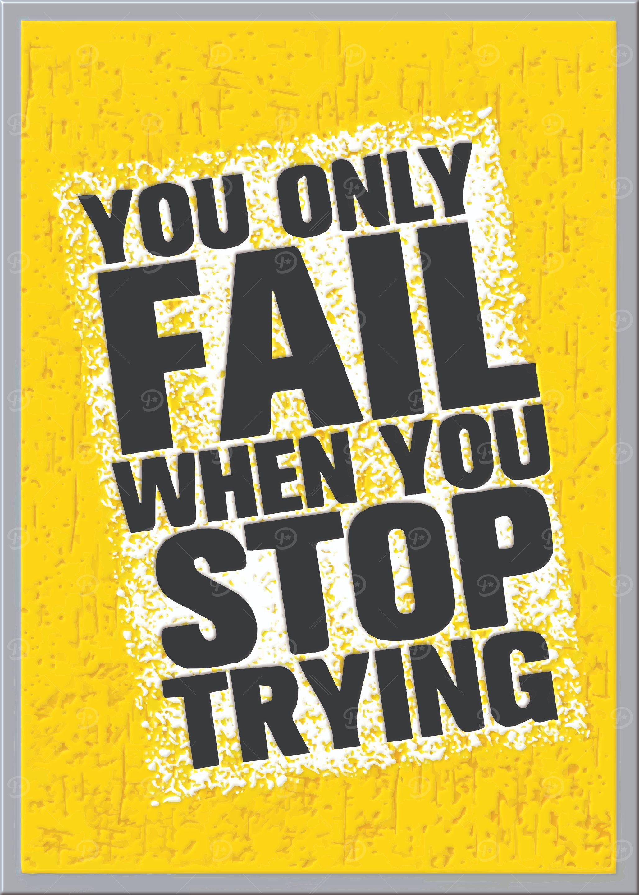 You Only Fail When You Stop Trying