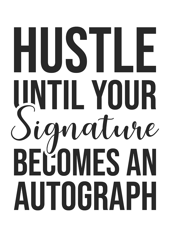 Hustle Until Your Signature Becomes an Autograph