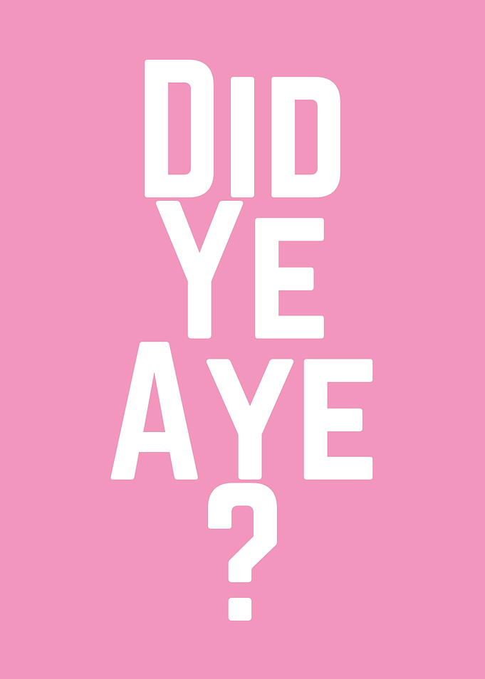 Did Ye Aye?