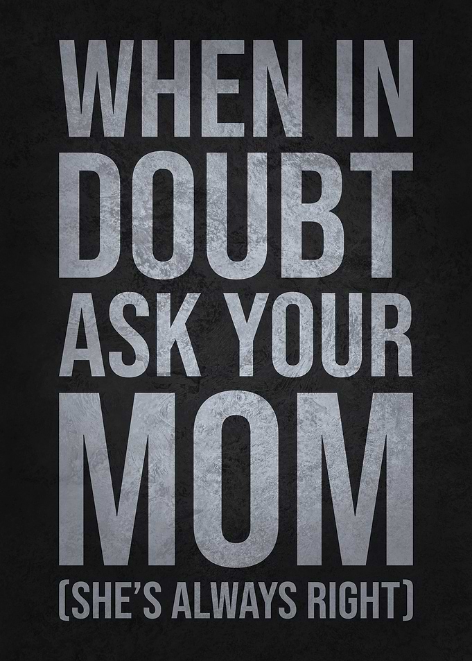 When in Doubt Ask Your Mom