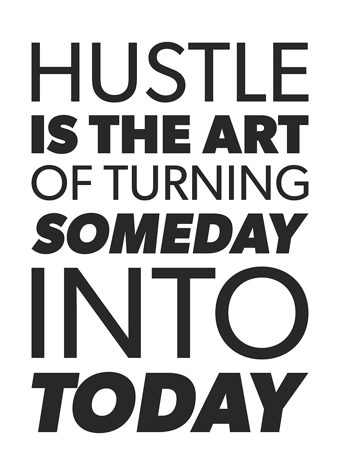 Hustle Someday Into Today - Motivation