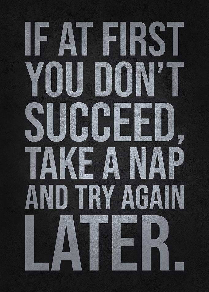 If at First You Don’t Succeed, Take a Nap and Try Again Later