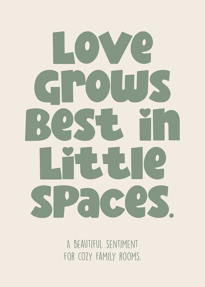 Love Grows Best in Little Spaces home motivational quote family saying