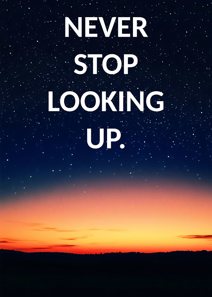 Never Stop Looking Up