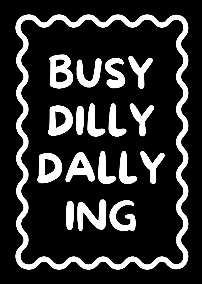 Busy Dilly Dallying