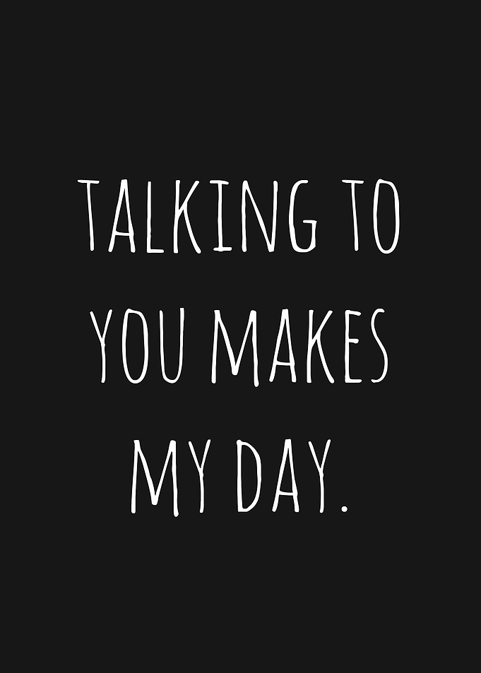 Talking to You Makes My Day