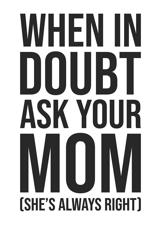 When in Doubt, Ask Your Mom