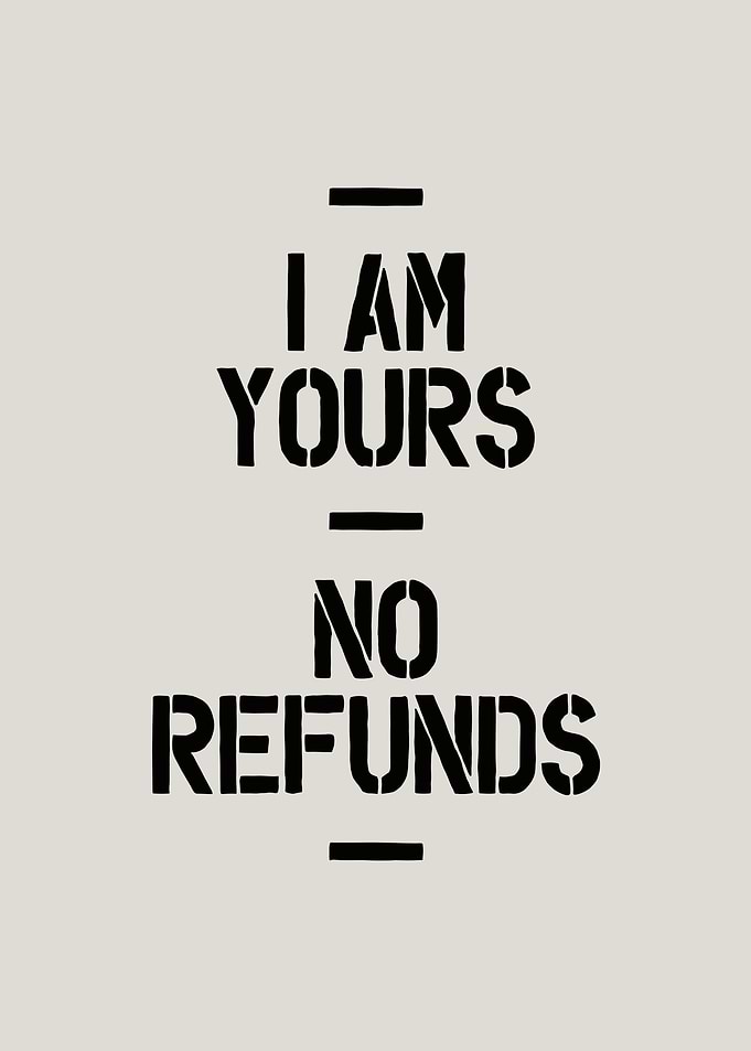 I Am Yours No Refunds