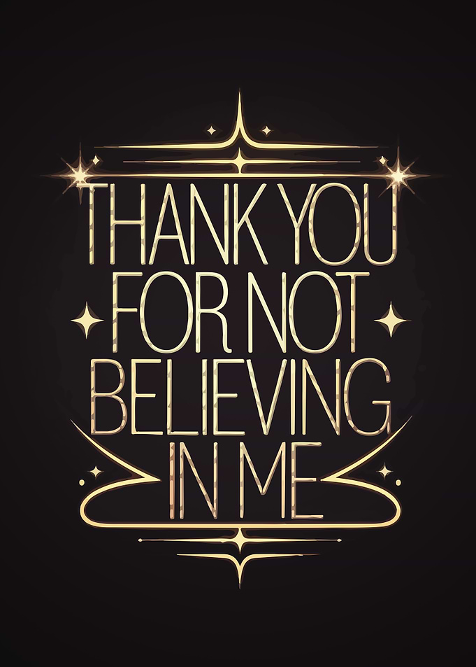 Thank You For Not Believing In Me