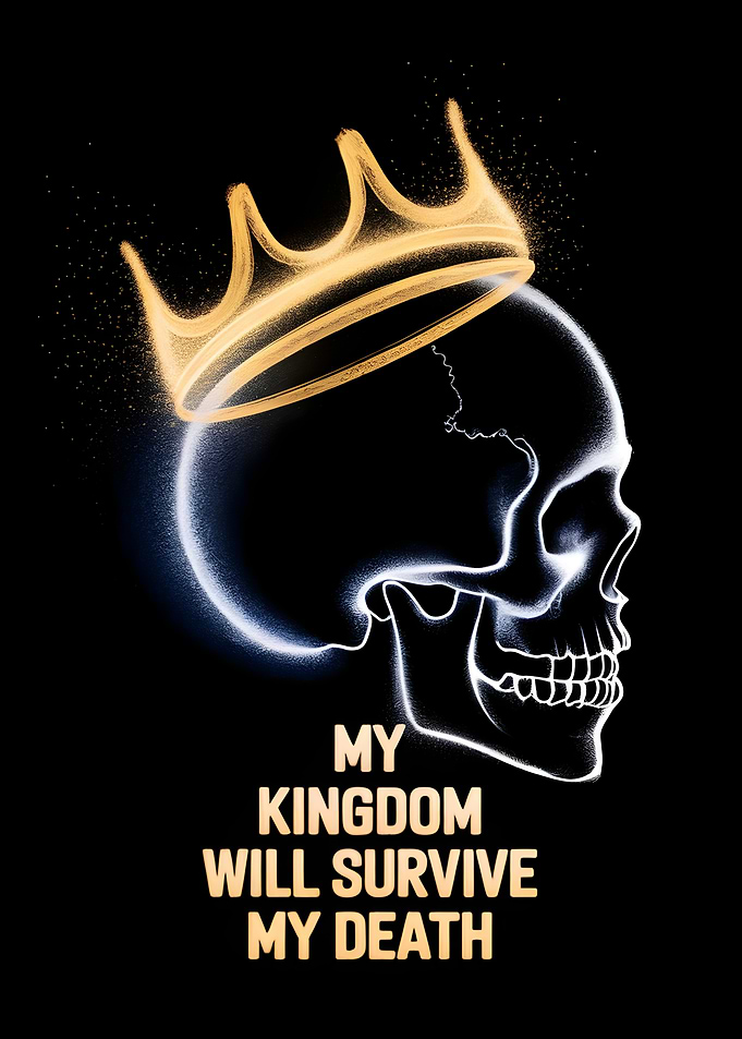 Skull with Crown - My Kingdom will survive my death