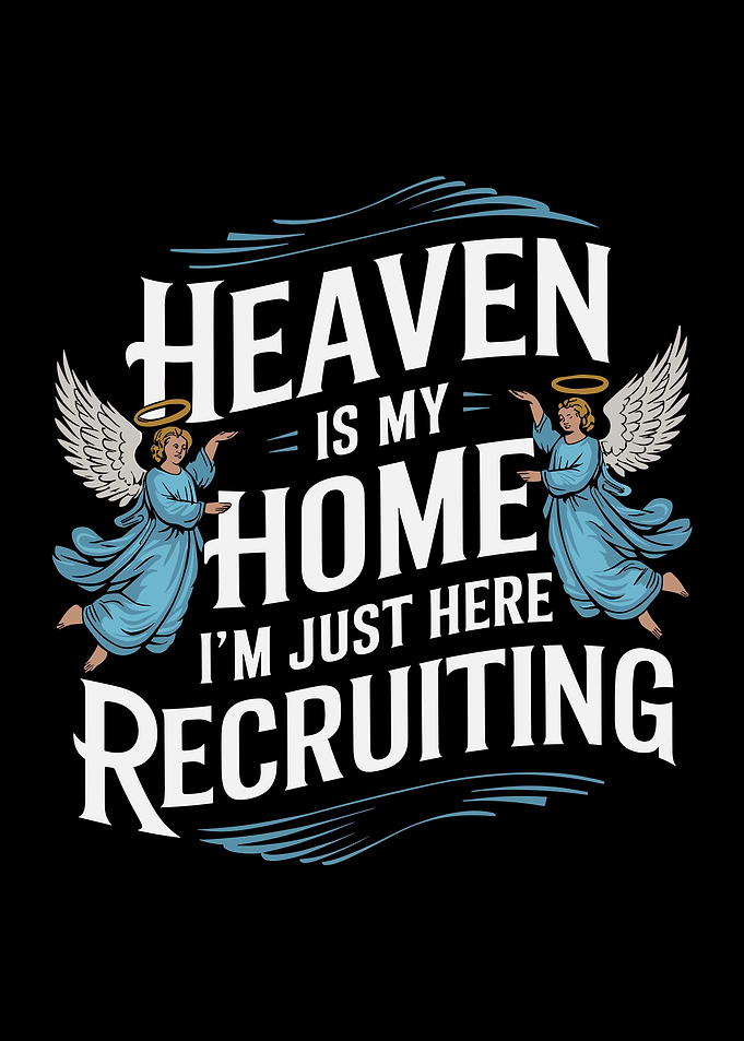 Heaven Is My Home I'm Just Here Recruiting