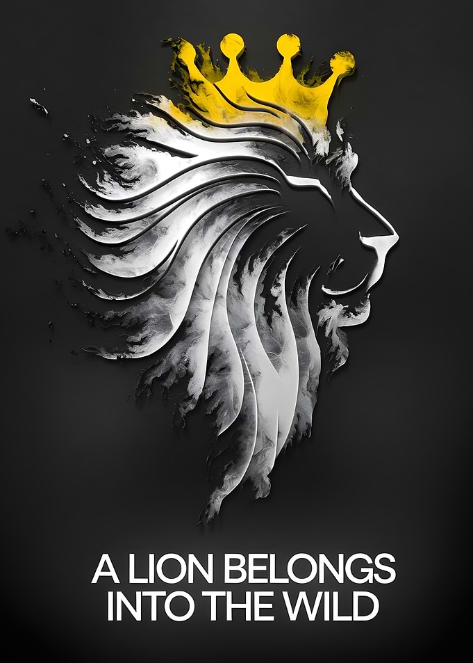 Lion with Crown A LION BELONGS INTO THE WILD