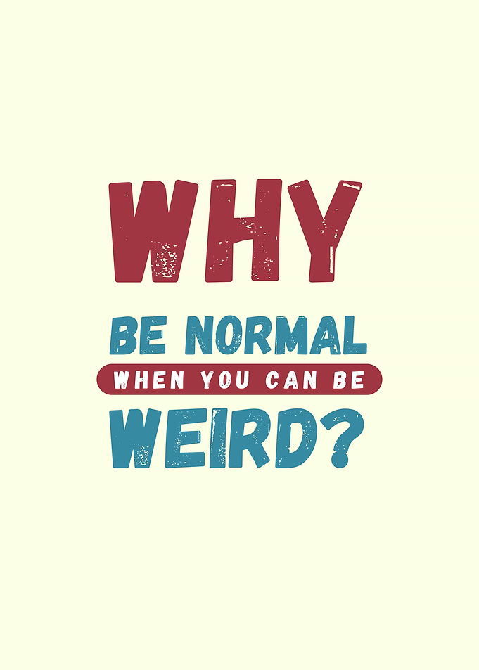 Why Be Normal?