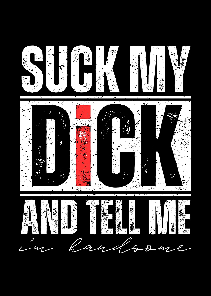 Suck My Dick and Tell Me