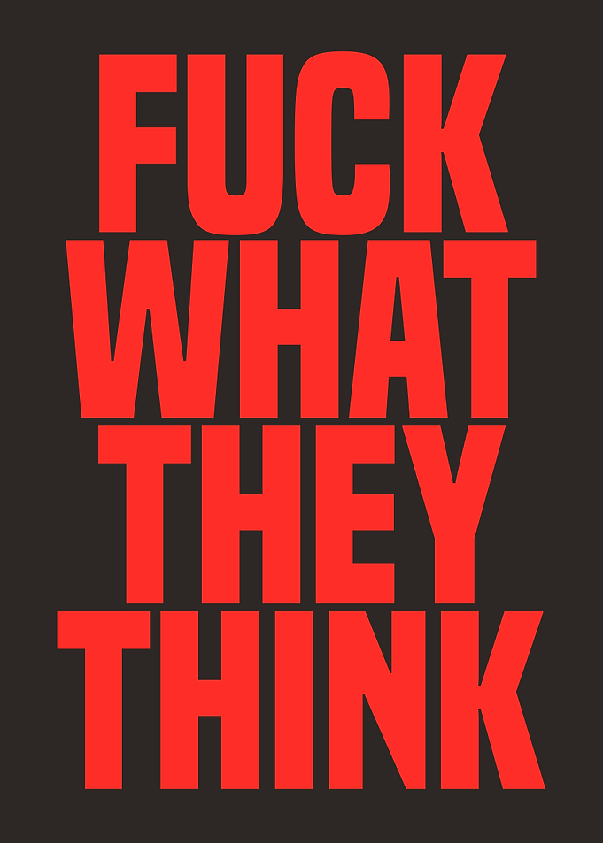 Fuck What They Think Funny Inspirational Motivational Positive Quote Minimalistic