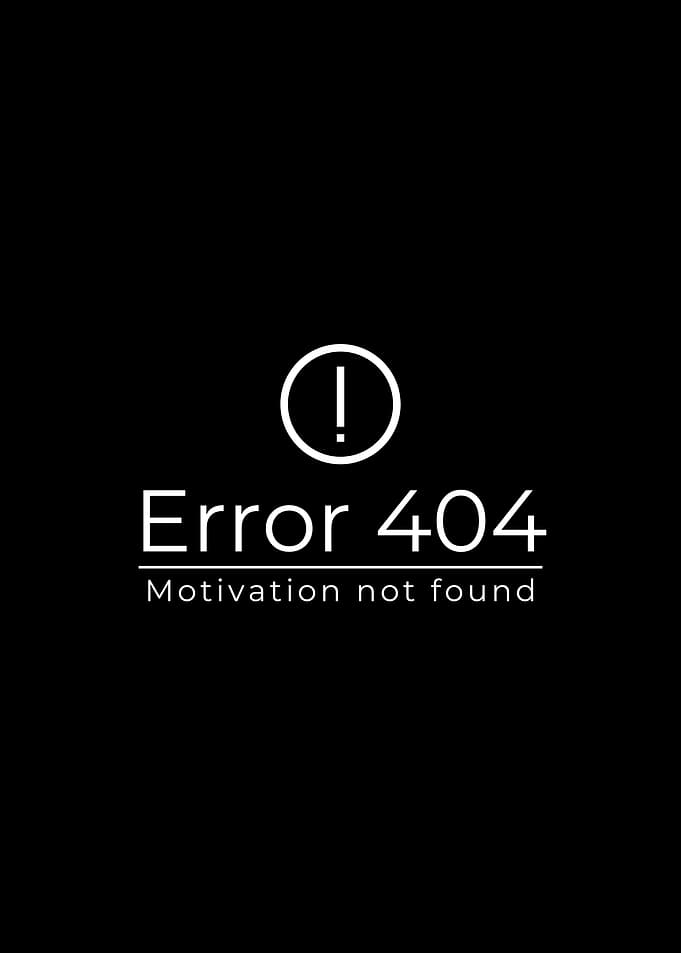 Error 404 Motivation Not Found