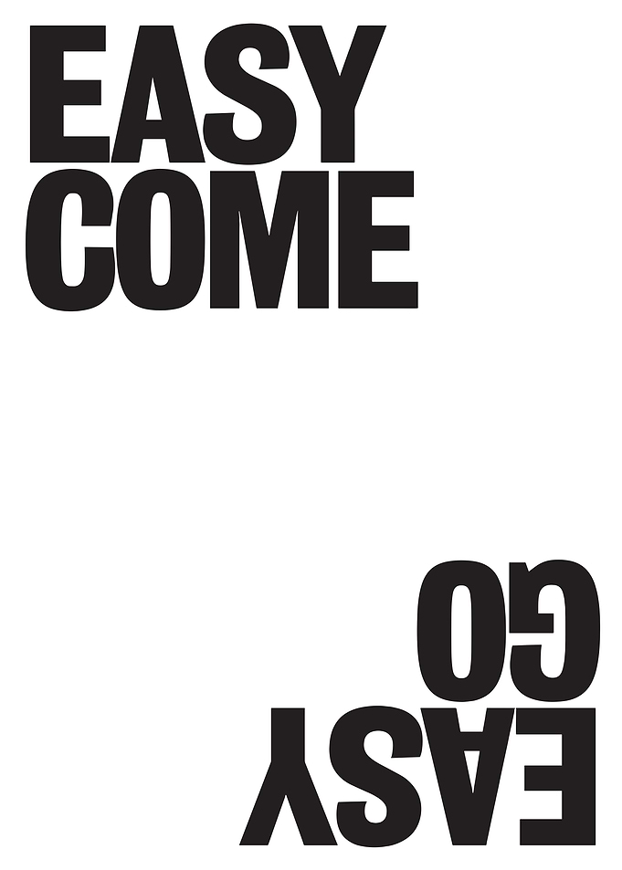 Easy Come Easy Go
