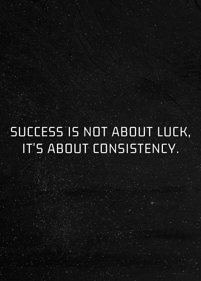 Success is Consistency