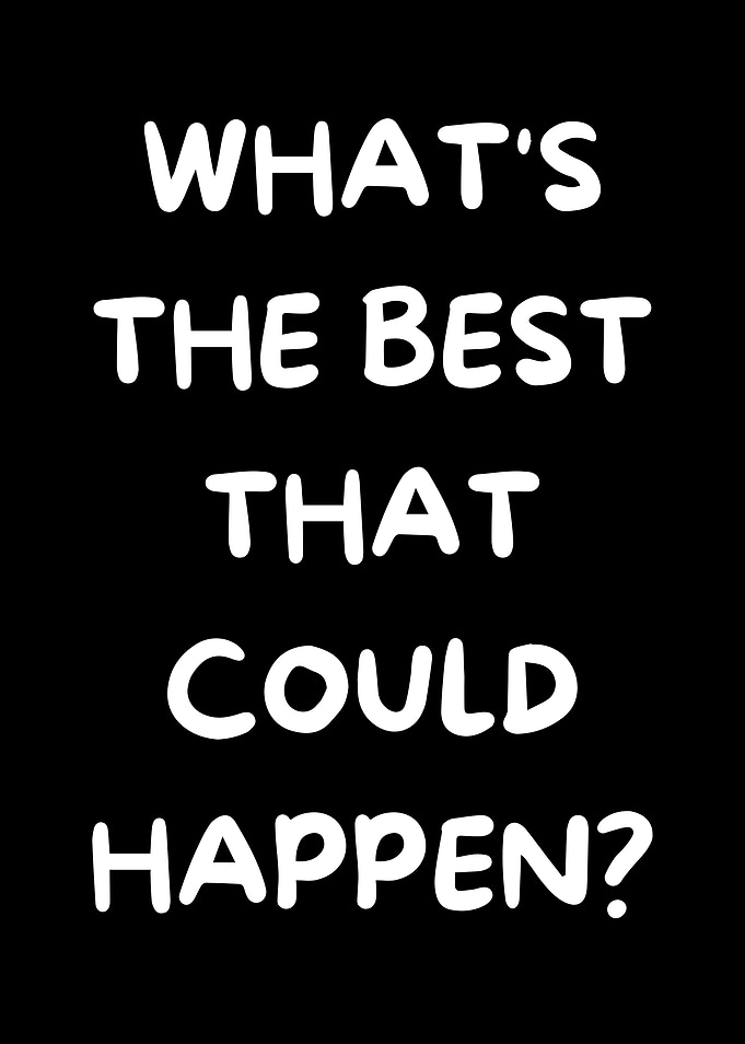 What's The Best That Could Happen?