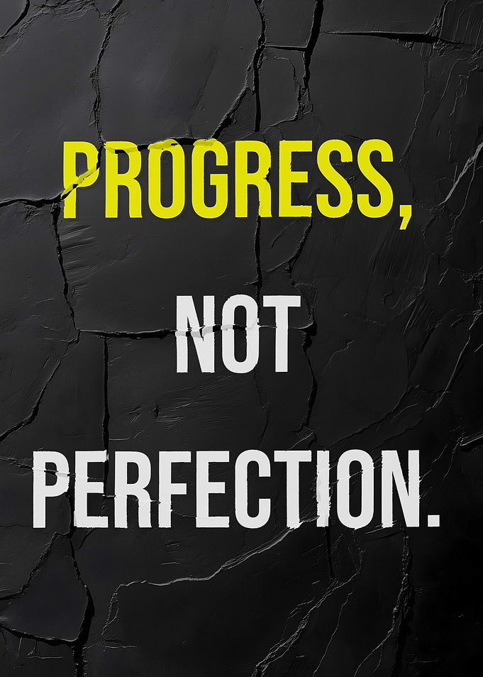 Progress, Not Perfection