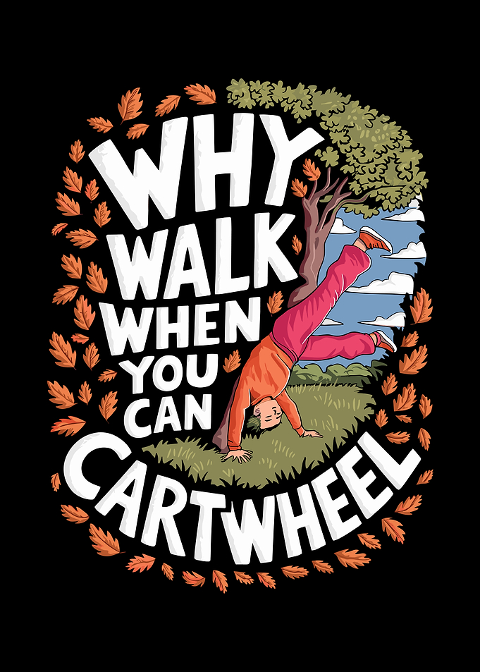 Why Walk When You Can Cartwheel
